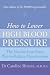 How to Lower High Blood Pressure: The Natural Four Point Plan to Reduce Hypertension