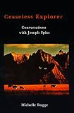 Ceaseless Explorer: Conversations With Joseph Spies
