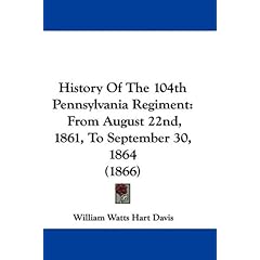 【クリックで詳細表示】History of the 104th Pennsylvania Regiment： From August 22nd， 1861， to September 30， 1864 [ハードカバー]