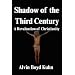 Shadow of the Third Century: A Revaluation of Christianity