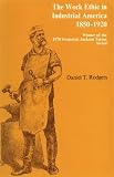 The Work Ethic in Industrial America, 1850-1920