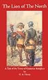 The Lion of The North : A Tale of the Times of Gustavus Adolphus (Works of G. A. Henty)