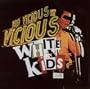 The Vicious White Kids: Live in Concert