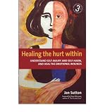 Healing the hurt within : understand self-injury and self-harm, and heal the emotional wounds