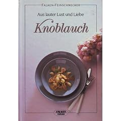 Knoblauch. Aus lauter Lust und Liebe. ( Falken- Feinschmecker).