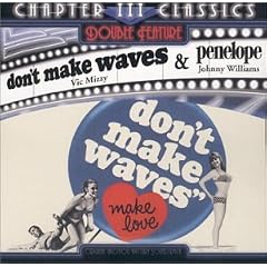 Don't Make Waves & Penelope