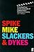 Spike, Mike, Slackers & Dykes Spike, Mike, Slackers & Dykes