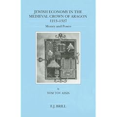 Jewish Economy in the Medieval Crown of Aragon, 1213-1327: Money and Power (Brill's Series in Jewish Studies, Vol 18)