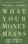 What Your Money Means: And How to Use It Well