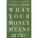 What Your Money Means: And How to Use It Well