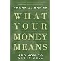 What Your Money Means: And How to Use It Well
