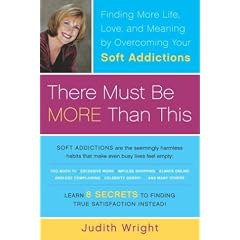 There Must Be More Than This: Finding More Life, Love and Meaning by Overcoming Your Soft Addictions