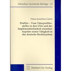Profiler - Vom T�terprofilersteller in den USA und der Implementierbarkeit einzelner Aspekte seiner T�tigkeit in das deutsche Rechtssystem