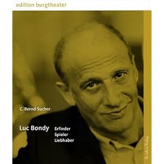 Luc Bondy. Erfinder, Spieler, Liebhaber