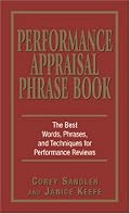 Performance Appraisal Phrase Book: The Best Words, Phrases, and Techniques for Performance Reviews