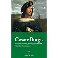 Cesare Borgia: Sohn des Papstes, Stratege der Macht, F�rst der Renaissance