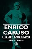 Enrico Caruso - His Life And Death