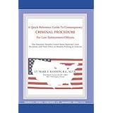 A Quick Reference Guide to Contemporary Criminal Procedure for Law Enforcement Officers: One Hundred Notable United States Supreme Court Decisions and Their Effect on Modern Policing in America