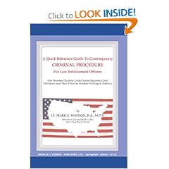 A Quick Reference Guide to Contemporary Criminal Procedure for Law Enforcement Officers: One Hundred Notable United States Supreme Court Decisions and Their Effect on Modern Policing in America