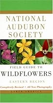 National Audubon Society Field Guide to North American Wildflowers--E: Eastern Region - Revised Edition (National Audubon Society Field Guide)