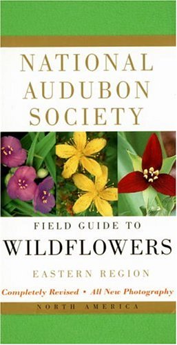 National Audubon Society Field Guide to North American Wildflowers--E: Eastern Region - Revised Edition (National Audubon Society Field Guide)