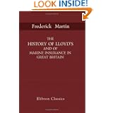 The History of Lloyd's and of Marine Insurance in Great Britain: With an Appendix Containing Statistics Relating to Marine Insurance'