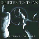 'Your Choice Live Series' by Shudder to Think (released 5/1994), from $5	