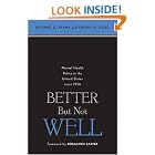Better But Not Well: Mental Health Policy in the United States since 1950 by Richard G. Frank and Sherry A. Glied