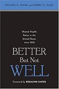 Better But Not Well: Mental Health Policy in the United States since 1950