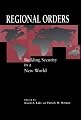 Regional Orders: Building Security in a New World