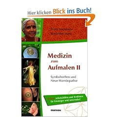 Medizin zum Aufmalen II - Symbolwelten und Neue Hom�opathie. Extra: Arbeitshilfen und Testlisten f�r Einsteiger und Anwender!