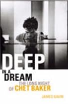 Deep in a Dream: The Long Night of Chet Baker
