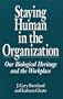 Staying Human in the Organization: Our Biological Heritage and the Workplace (Human Evolution, Behavior, and Intelligence)