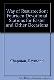 The way of resurrection : fourteen devotional stations for Easter and other occasions