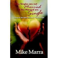 Why Singles are Not Married & the Married are Single: Getting to the Heart of Broken Relationships