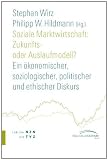 Produkt-Bild: Soziale Marktwirtschaft: Zukunfts- oder Auslaufmodell?: Ein &ouml;konomischer, soziologischer, politischer und ethischer Diskurs