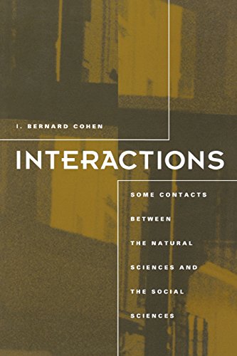 Interactions: Some Contacts between the Natural Sciences and the Social Sciences, by I. Bernard Cohen Interactions: Some Contacts between the Natural Sciences and the Social Sciences, by I. Bernard Cohen