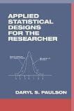 Applied Statistical Designs for the Researcher (Chapman & Hall/CRC Biostatistics Series)