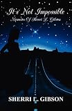 It's Not Impossible: Memoirs Of Sherri L. Gibson

Amazon.Com Rank: # 7,334,720

Click here to learn more or buy it now!