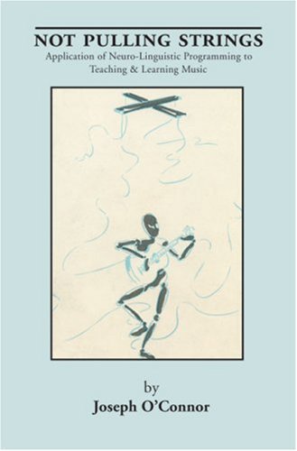 Not Pulling Strings: Application of Neuro-Linguistic Programming to Teaching and Learning Music