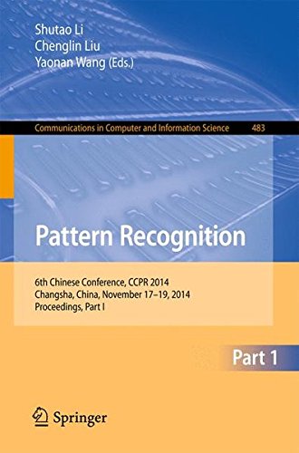Pattern Recognition: 6th Chinese Conference, CCPR 2014, Changsha, China, November 17-19, 2014. Proceedings, Part I (Communications in Computer and Information Science)