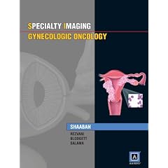 Specialty Imaging : Gynecologic Oncology: Published by Amirsys® by Akram M. Shaaban, Maryam Rezvani and Todd M. Blodgett