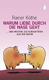 Warum Liebe durch die Nase geht: .. - und weitere 222 Kuriosit&auml;ten aus der Natur - Rainer K&ouml;the
