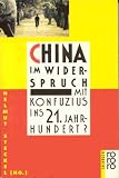 China im Widerspruch - Mit Konfuzius ins 21 - Jahrhundert. - 