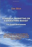 Powerful Marketing On A Shoestring Budget: For Small Businesses