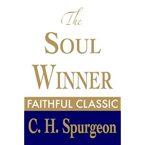 The Soul Winner: How to Lead Sinners to the Saviour (C. H. Spurgeon Collection Book 9)