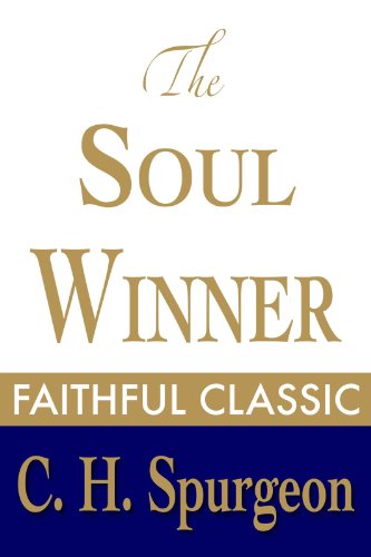 The Soul Winner: How to Lead Sinners to the Saviour (C. H. Spurgeon Collection Book 9)