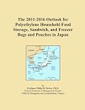 The 2011-2016 Outlook for Polyethylene Household Food Storage, Sandwich, and Freezer Bags and Pouches in Japan