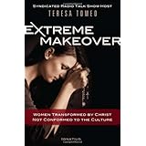 Extreme Makeover: Women Transformed by Christ, Not Conformed to the Culture