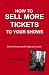 How To Sell More Tickets To Your Shows: Secrets From An Ad Agency Insider